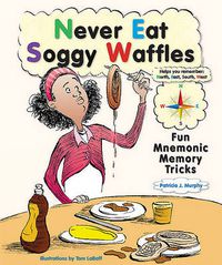 Cover image for Never Eat Soggy Waffles: Fun Mnemonic Memory Tricks