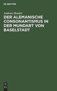 Cover image for Der Alemanische Consonantismus in Der Mundart Von Baselstadt