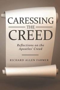 Cover image for Caressing the Creed: Reflections on the Apostles' Creed