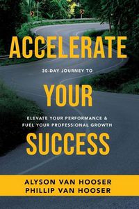 Cover image for 30-Day Journey to Accelerate Your Success: Elevate Your Performance and Fuel Your Professional Growth