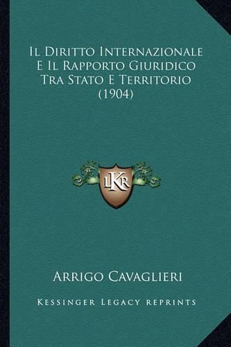 Cover image for Il Diritto Internazionale E Il Rapporto Giuridico Tra Stato E Territorio (1904)