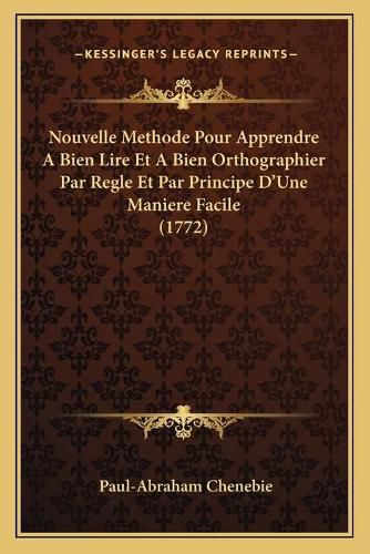 Cover image for Nouvelle Methode Pour Apprendre a Bien Lire Et a Bien Orthographier Par Regle Et Par Principe D'Une Maniere Facile (1772)