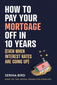 Cover image for How to Pay Your Mortgage Off in 10 Years