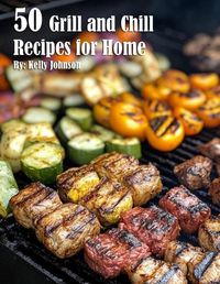 Cover image for 50 Grill and Chill Recipes for Home