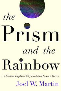 Cover image for The Prism and the Rainbow: A Christian Explains Why Evolution Is Not a Threat