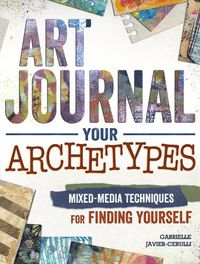 Cover image for Art Journal Archetypes: Mixed Media Techniques for Finding Yourself
