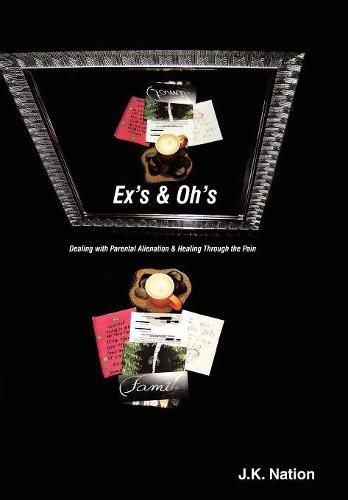 Cover image for Ex's & Oh's: Dealing with Parental Alienation and Healing Through the Pain