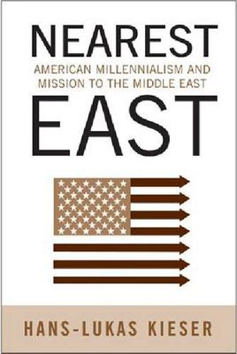 Cover image for Nearest East: American Millenialism and Mission to the Middle East