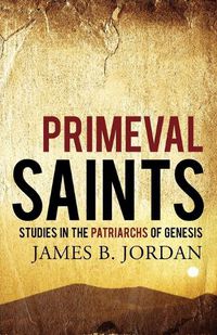 Cover image for Primeval Saints: Studies in the Patriarchs of Genesis