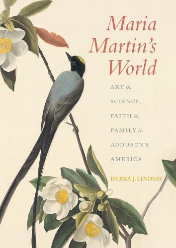 Maria Martin's World: Art and Science, Faith and Family in Audubon's America