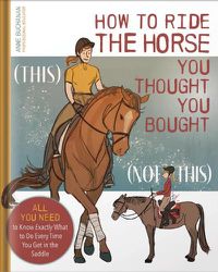 Cover image for How to Ride the Horse You Thought You Bought