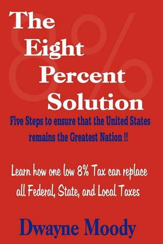 Cover image for The Eight Percent Solution: Five Steps to Ensure that the United States Remains the Greatest Nation