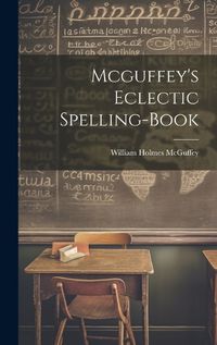 Cover image for Mcguffey's Eclectic Spelling-Book