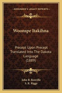 Cover image for Woonspe Itakihna: Precept Upon Precept Translated Into the Dakota Language (1889)