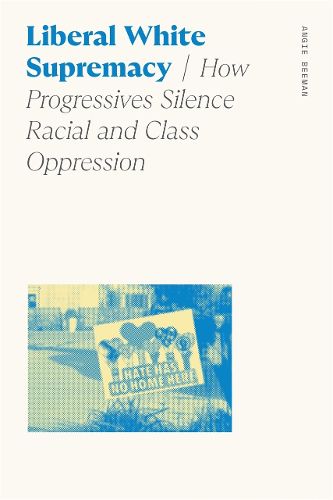 Cover image for Liberal White Supremacy: How Progressives Silence Racial and Class Oppression