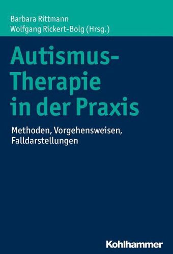 Autismus-Therapie in Der Praxis: Methoden, Vorgehensweisen, Falldarstellungen