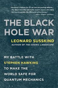 Cover image for The Black Hole War: My Battle with Stephen Hawking to Make the World Safe for Quantum Mechanics