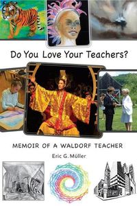 Cover image for Do You Love Your Teachers?: Memoir of a Waldorf Teacher