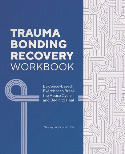 Trauma Bonding Recovery Workbook: Evidence-Based Exercises to Break the Abuse Cycle and Begin to Heal
