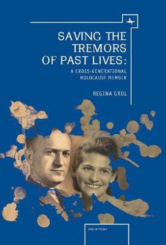 Cover image for Saving the Tremors of Past Lives: A Cross-Generational Holocaust Memoir