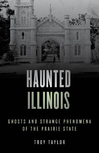 Cover image for Haunted Illinois: Ghosts and Strange Phenomena of the Prairie State