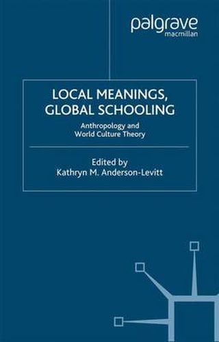 Cover image for Local Meanings, Global Schooling: Anthropology and World Culture Theory