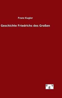 Cover image for Geschichte Friedrichs des Grossen