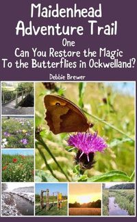 Cover image for Maidenhead Adventure Trail One, Can You Restore the Magic to the Butterflies in Ockwelland?