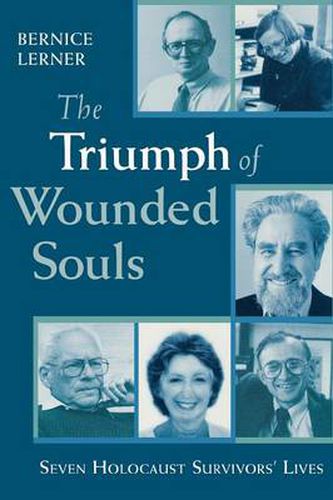 Cover image for The Triumph of Wounded Souls: Seven Holocaust Survivors' Lives