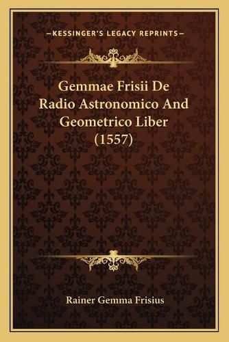 Gemmae Frisii de Radio Astronomico and Geometrico Liber (1557)