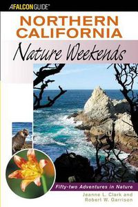 Cover image for Northern California Nature Weekends: Fifty-Two Adventures In Nature