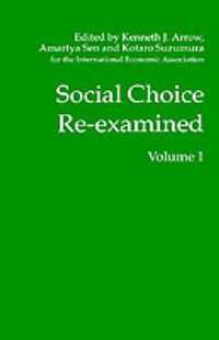 Cover image for Social Choice Re-examined: Volume 1: Proceedings of the IEA Conference held at Schloss Hernstein, Berndorf, near Vienna, Austria