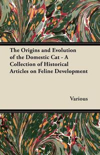 Cover image for The Origins and Evolution of the Domestic Cat - A Collection of Historical Articles on Feline Development