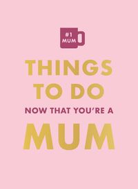 Cover image for Things To Do Now That You're A Mum