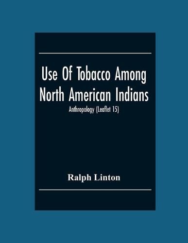 Cover image for Use Of Tobacco Among North American Indians; Anthropology (Leaflet 15)