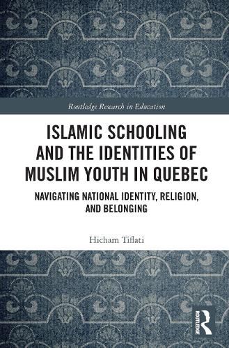 Cover image for Islamic Schooling and the Identities of Muslim Youth in Quebec: Navigating National Identity, Religion, and Belonging