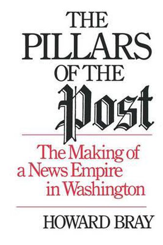 Cover image for The Pillars of the Post: The Making of a News Empire in Washington