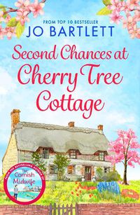 Cover image for Second Chances at Cherry Tree Cottage: A feel-good read from the top 10 bestselling author of The Cornish Midwife