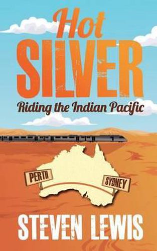 Cover image for Hot Silver - Riding the Indian Pacific