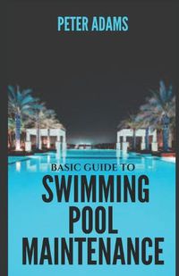Cover image for Basic Guide To Swimming Pool Maintenance