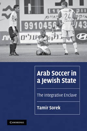 Cover image for Arab Soccer in a Jewish State: The Integrative Enclave