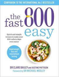 Cover image for The Fast 800 Easy: Quick and simple recipes to make your 800-calorie days even easier