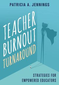 Cover image for Teacher Burnout Turnaround: Strategies for Empowered Educators