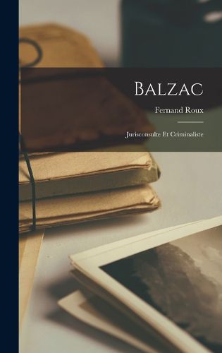 Cover image for Balzac; Jurisconsulte et Criminaliste