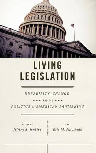 Cover image for Living Legislation: Durability, Change, and the Politics of American Law Making