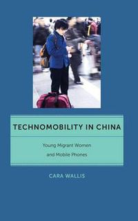 Cover image for Technomobility in China: Young Migrant Women and Mobile Phones