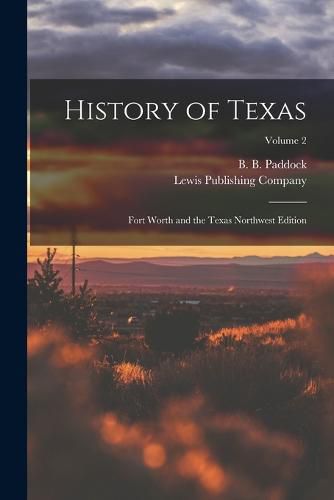 Cover image for History of Texas; Fort Worth and the Texas Northwest Edition; Volume 2