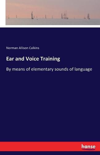 Cover image for Ear and Voice Training: By means of elementary sounds of language