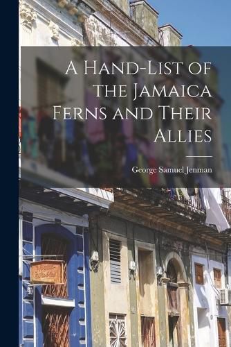 A Hand-list of the Jamaica Ferns and Their Allies