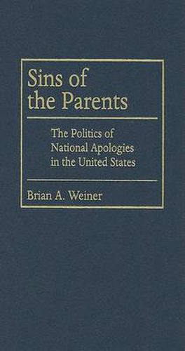 Cover image for Sins Of The Parents: Politics Of National Apologies In The U.S.